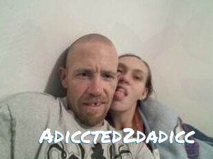 Adiccted2dadicc