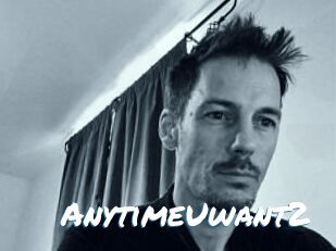 AnytimeUwant2