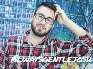 Alwaysgentlejosh