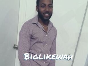 Biglikewah
