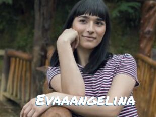 Evaaangelina