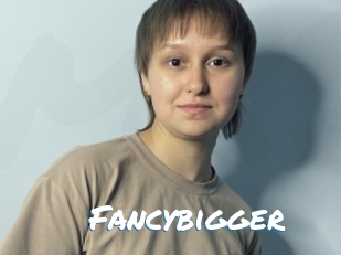 Fancybigger