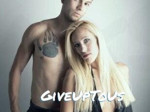 GiveUpToUs