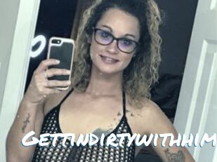Gettindirtywithhim