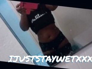 IJUSTSTAYWETXXX