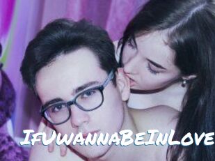IfUwannaBeInLove