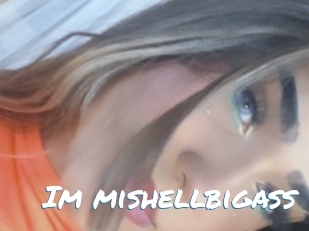 Im_mishellbigass
