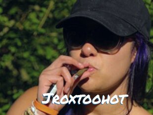 Jroxtoohot