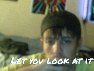 Let_you_look_at_it