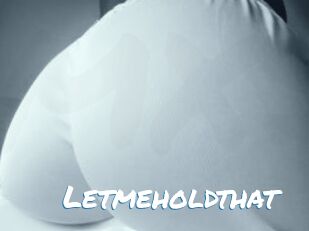 Letmeholdthat