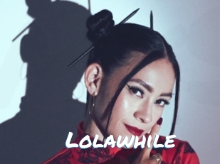 Lolawhile