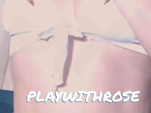 PLAYWITHROSE