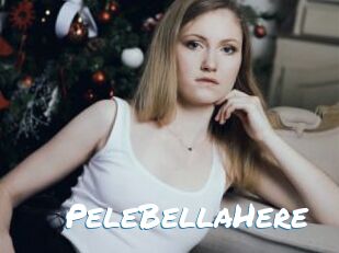 PeleBellaHere