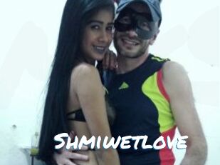 Shmiwetlove