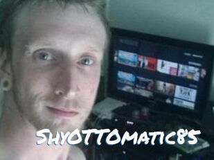 ShyOTTOmatic85