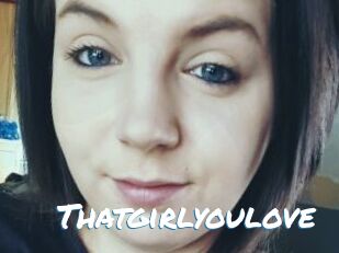 Thatgirlyoulove