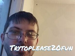 Trytoplease20fun