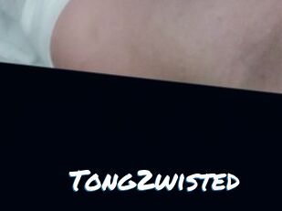 Tong2wisted