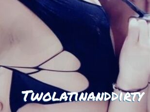 Twolatinanddirty