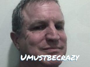 Umustbecrazy