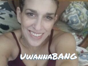 UwannaBANG