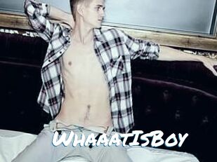 WhaaatIsBoy
