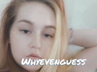 Whyevenguess