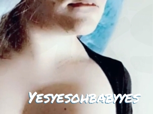 Yesyesohbabyyes