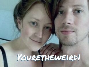 Youretheweird1